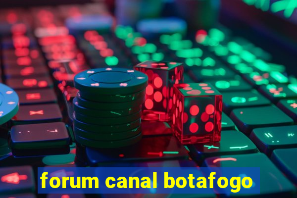 forum canal botafogo